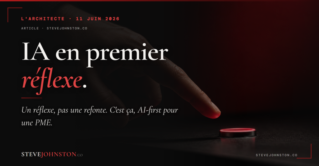 AI-first comme réflexe d'arbitrage, pas refonte. L'Architecte, 11 juin 2026, Steve Johnston.